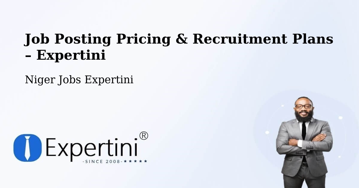Job Posting Pricing & Recruitment Plans – Maradi - Maradi, Niger Jobs Expertini